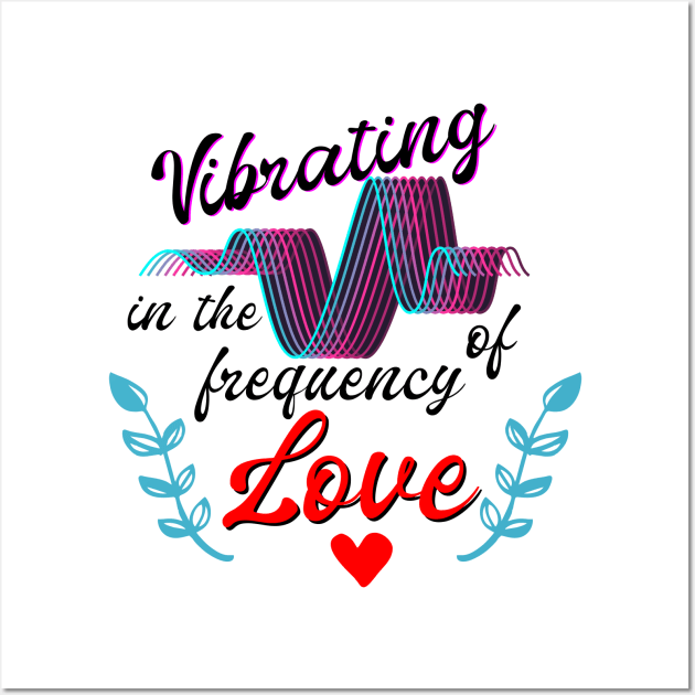 T-shirt Vibrating in the frequency of love Wall Art by Roqson